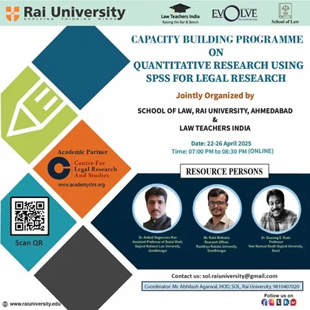 CAPACITY BUILDING PROGRAMME ON : QUANTITATIVE RESEARCH USING SPSS FOR LEGAL RESEARCH Jointly Organized by ‘SCHOOL OF LAW, RAI UNIVERSITY, AHMEDABAD & LAW TEACHERS INDIA on  22 - 26<sup>th</sup> April, 2025
